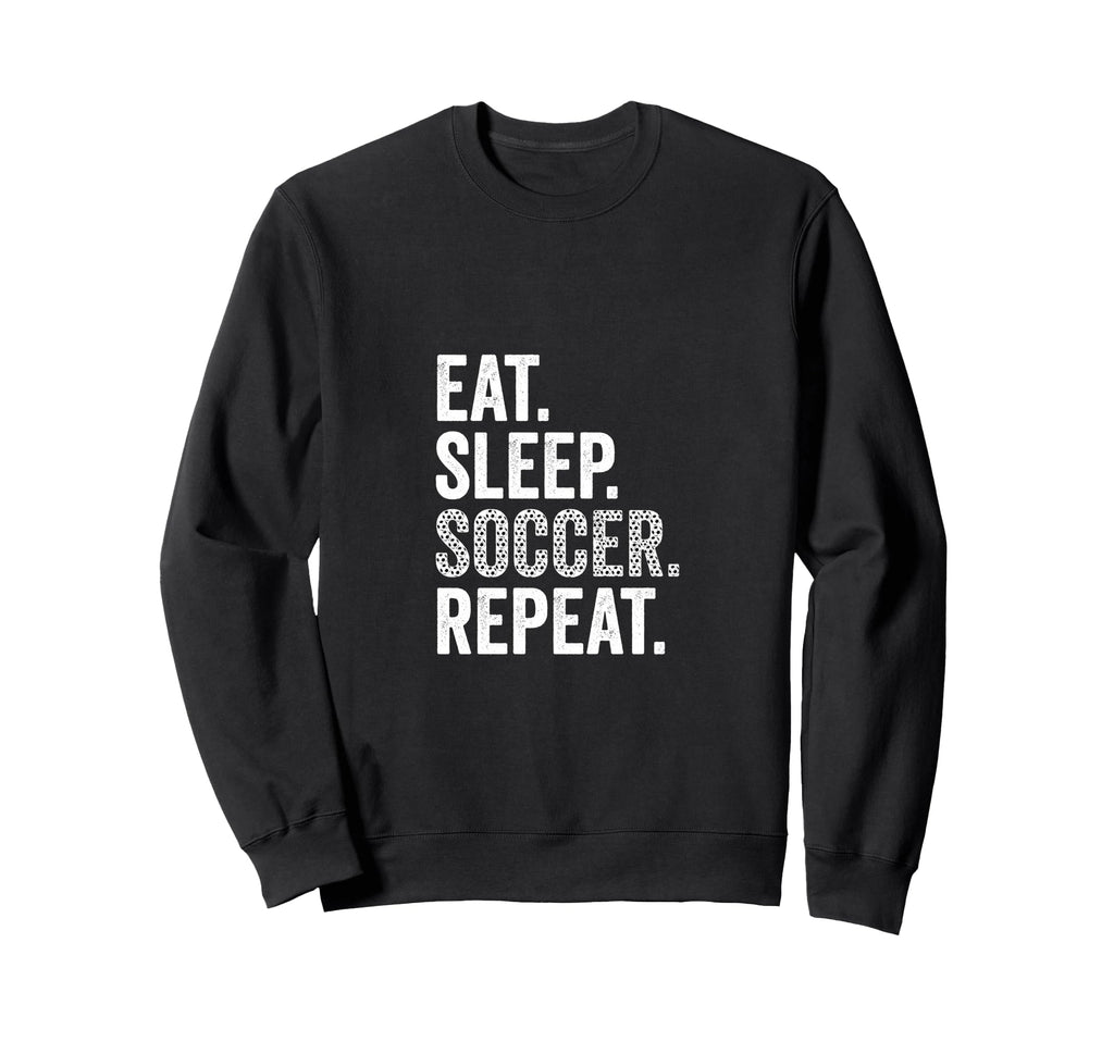 Eat Sleep Soccer Repeat Soccer Sweatshirt - Casual Everyday Wear Men Women
