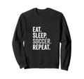 Eat Sleep Soccer Repeat Soccer Sweatshirt - Casual Everyday Wear Men Women