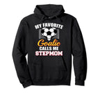 My Favorite Goalie Calls Me Stepmom Hoodie - Unique Graphic for Adults
