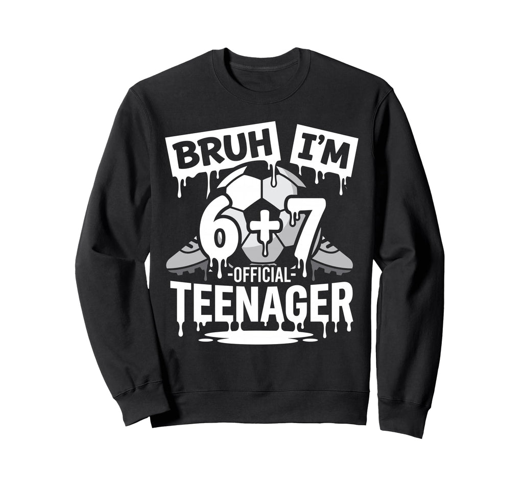 13Th Birthday Soccer Bruh Im 6 Sweatshirt - Fun Novelty Design Men Women