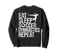Eat Sleep Soccer Gymnastics Sweatshirt - Custom Art Print for Adults