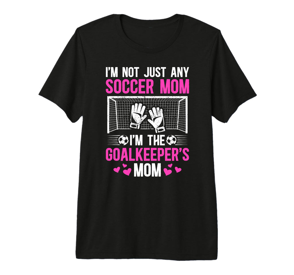 Im Soccer Goalkeeper Mom Soccer T-Shirt - Novelty Apparel for Adults