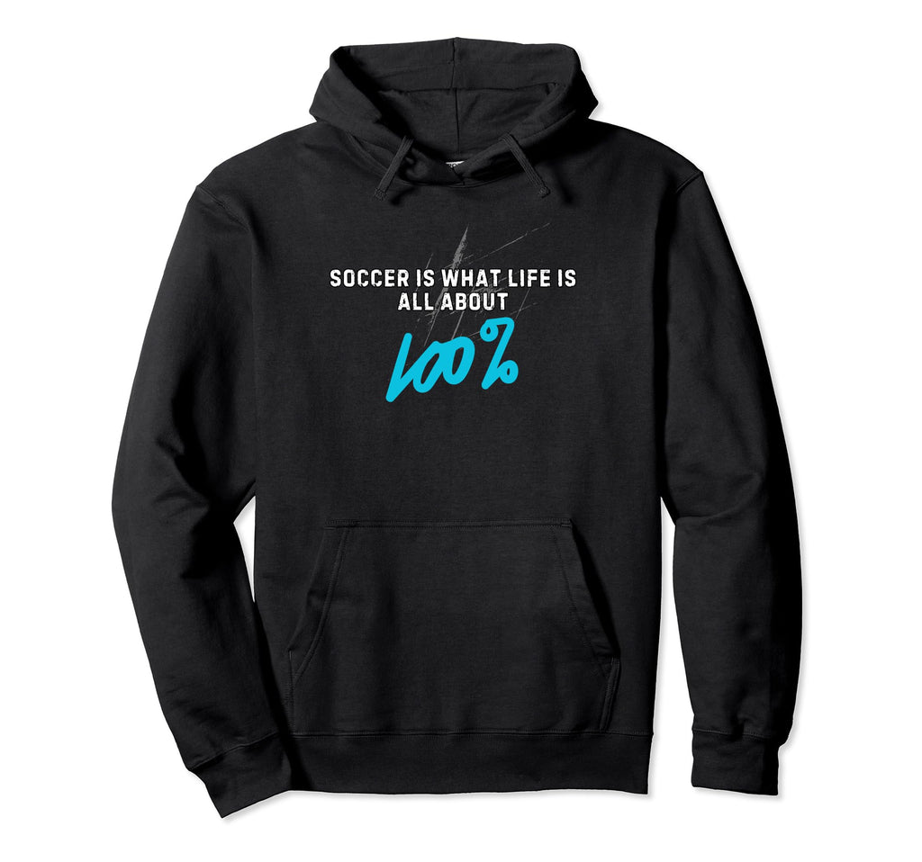 Soccer Is What Life Is All About 100 Hoodie - Graphic Print Unisex