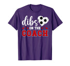Dibs Coach Soccer Coach Wife Soccer T-Shirt - Fun Novelty Design Unisex
