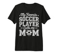My Favorite Soccer Player Calls Me Mom T-Shirt - Trendy Graphic Men Women