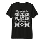 My Favorite Soccer Player Calls Me Mom T-Shirt - Trendy Graphic Men Women