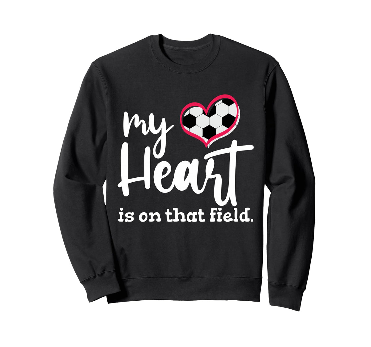 My Heart Is That Field Soccer Sweatshirt - Novelty Apparel Unisex