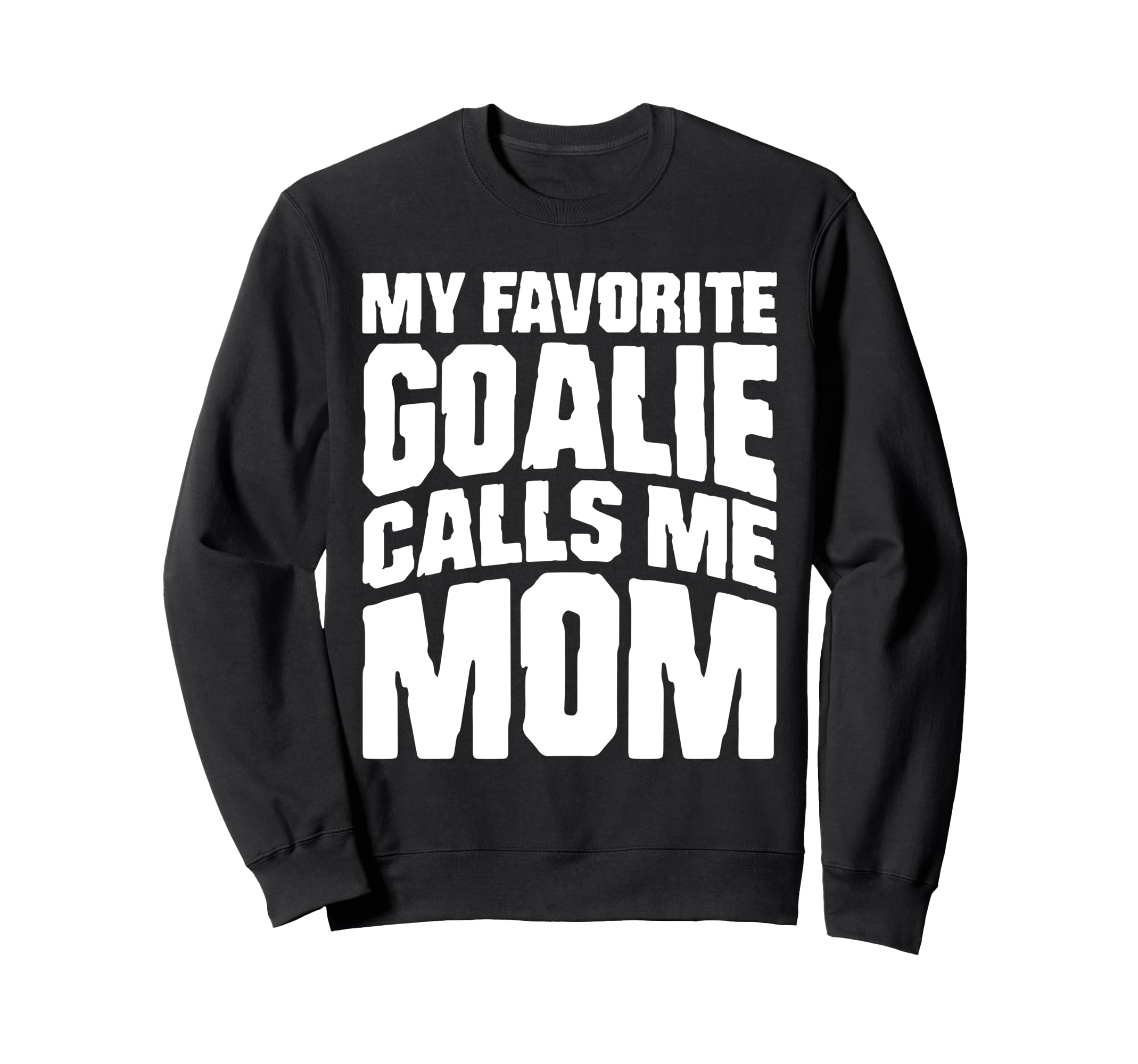 My Favorite Goalie Calls Me Sweatshirt - Casual Everyday Wear Men Women
