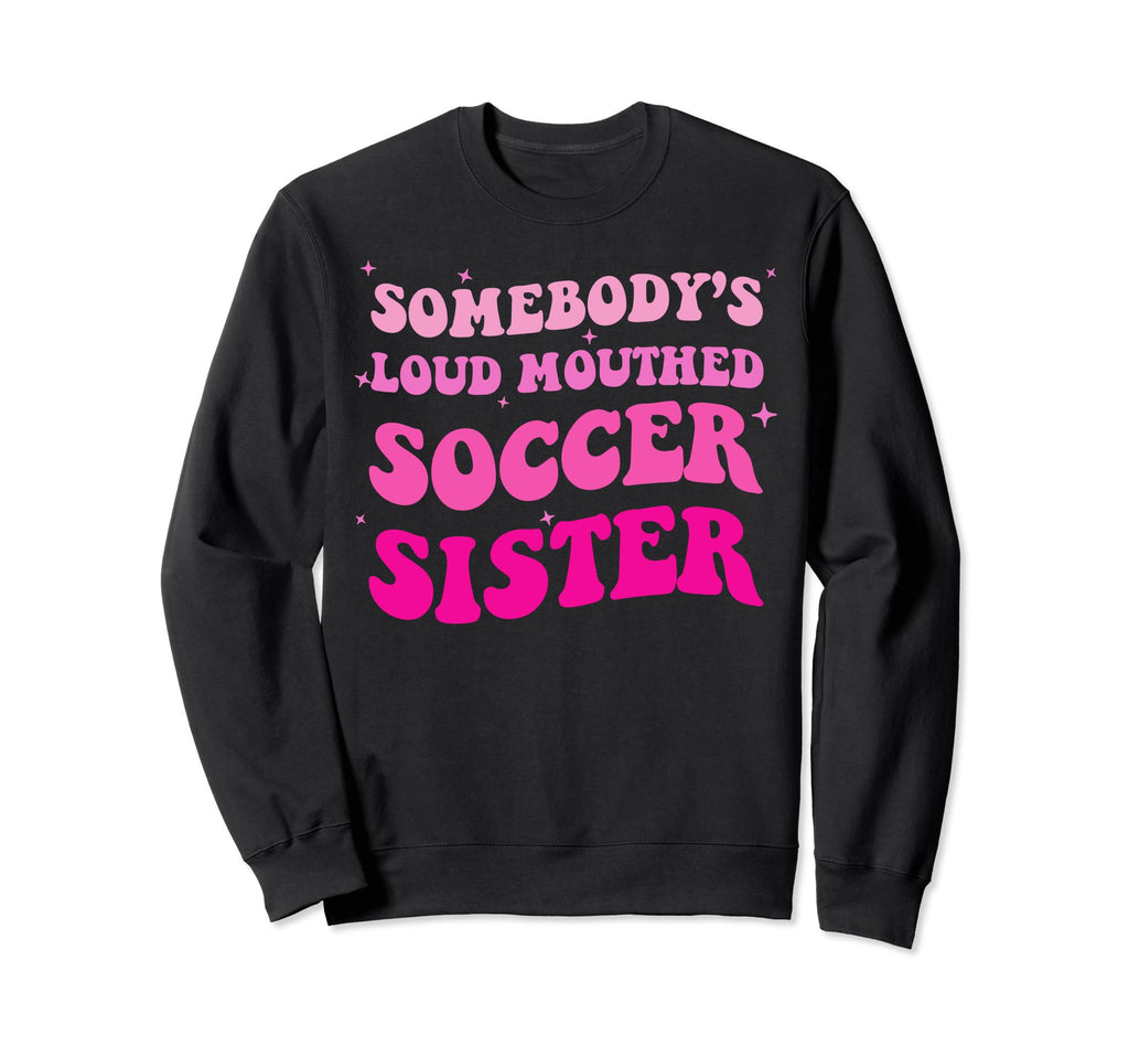 Somebodys Loud Mouthed Soccer Sweatshirt - Novelty Apparel for Adults