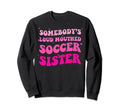 Somebodys Loud Mouthed Soccer Sweatshirt - Novelty Apparel for Adults