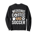 Weekends Coffee And Soccer Mom Life Sweatshirt - Custom Art Print Unisex