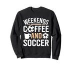 Weekends Coffee And Soccer Mom Life Sweatshirt - Custom Art Print Unisex