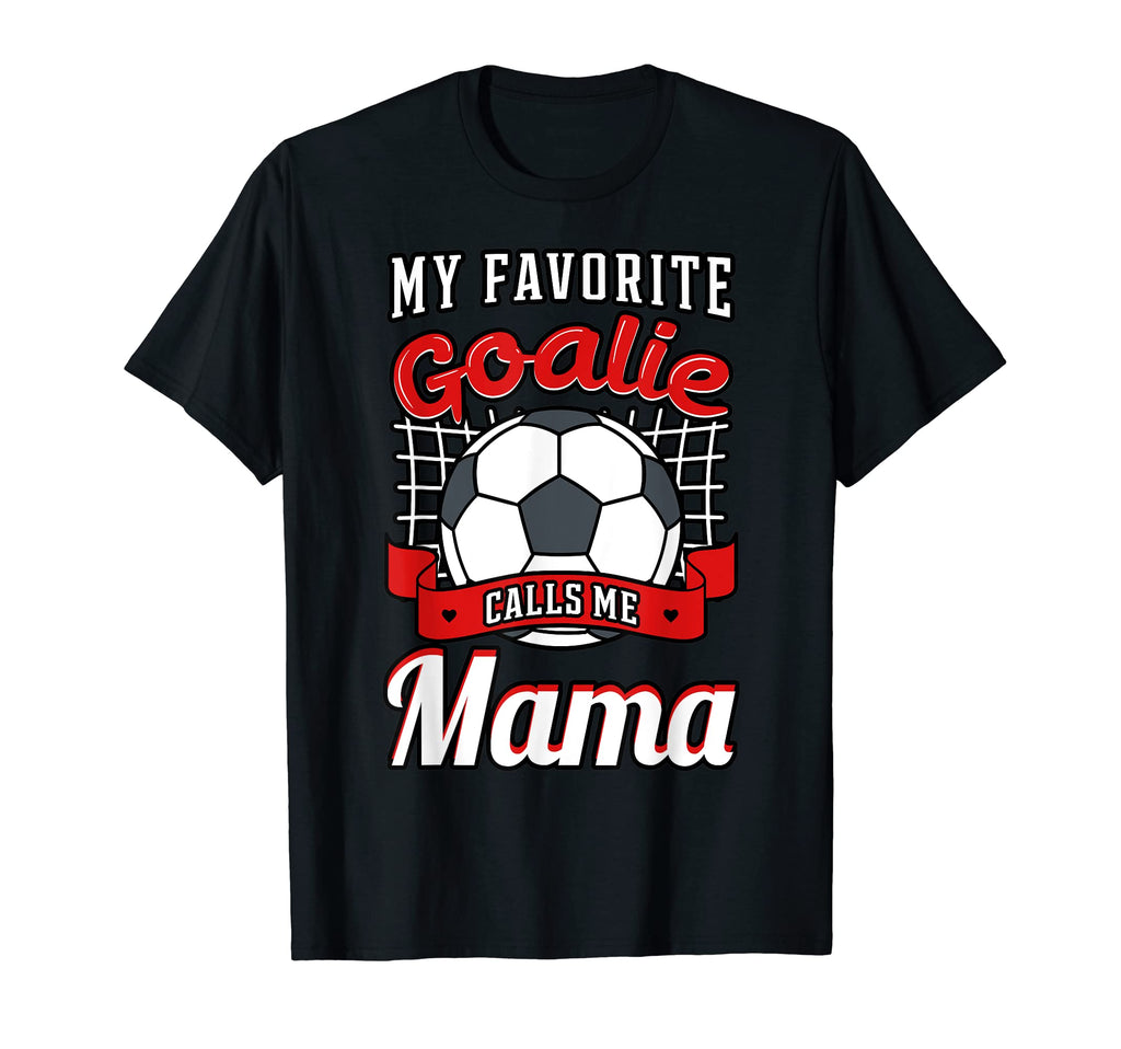 My Favorite Goalie Calls Me Mama T-Shirt - Streetwear Style for Adults