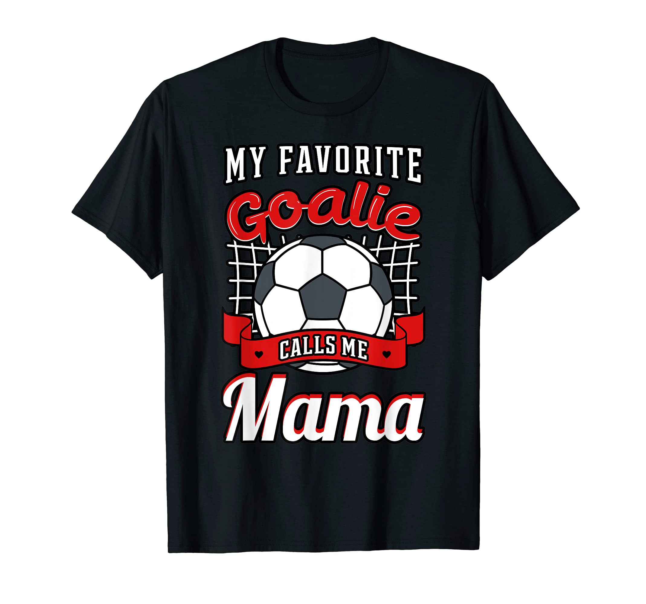 My Favorite Goalie Calls Me Mama T-Shirt - Streetwear Style for Adults
