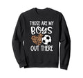 Soccer Gift Those Are My Out There Sweatshirt - Novelty Apparel Unisex