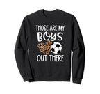 Soccer Gift Those Are My Out There Sweatshirt - Novelty Apparel Unisex