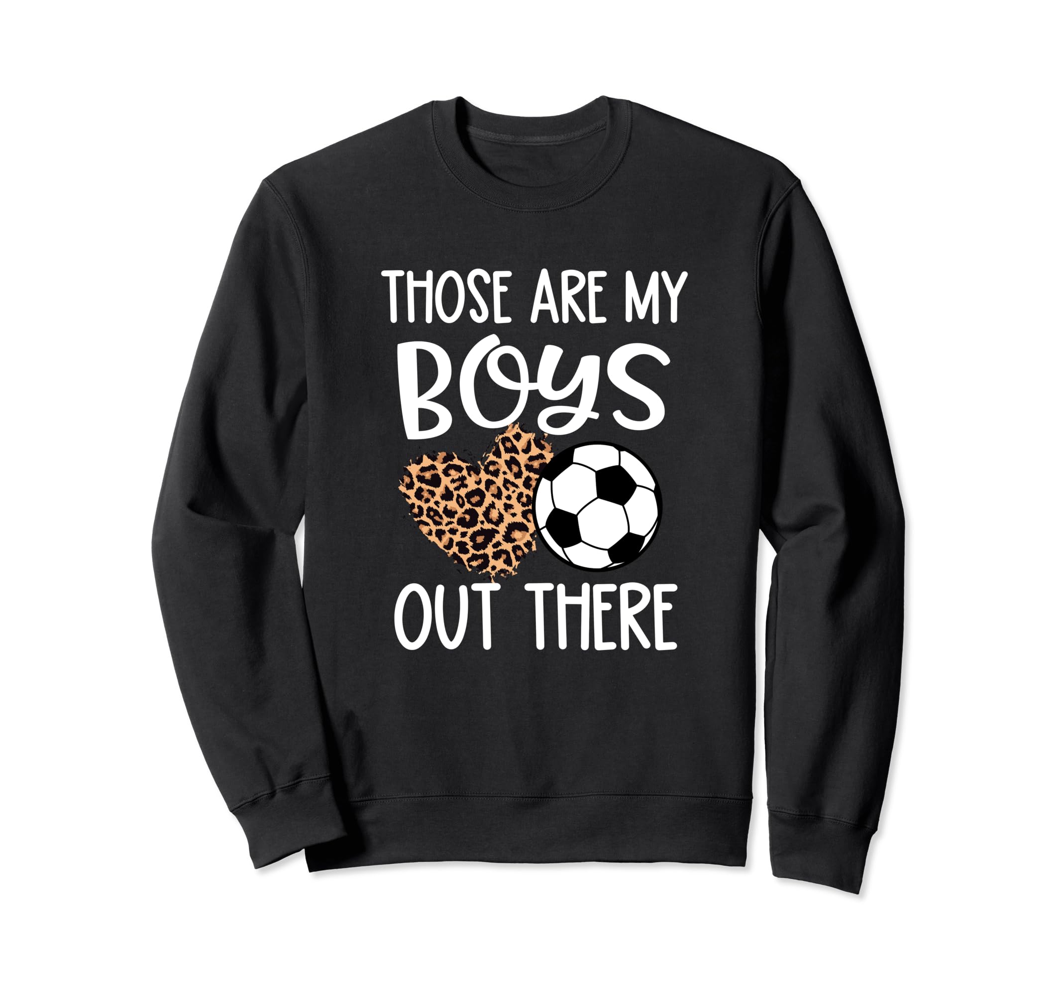 Soccer Gift Those Are My Out There Sweatshirt - Novelty Apparel Unisex