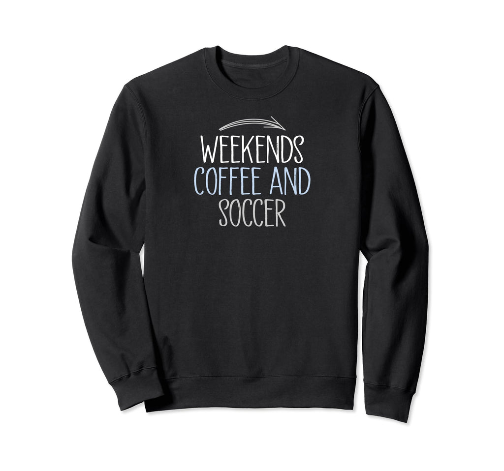 Weekends Coffee And Soccer Mom Life Sweatshirt - Unique Graphic Unisex