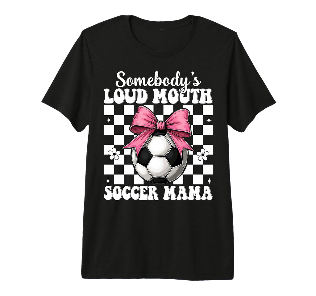 Somebodys Loud Mouth Soccer Mama Mom T-Shirt - Novelty Apparel for Adults