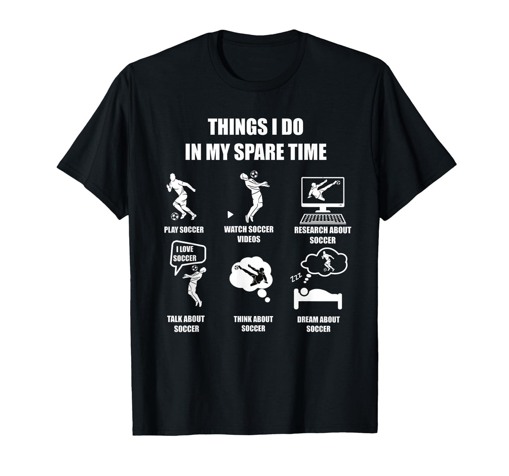 I Play Soccer My Spare Time Funny Soccer T-Shirt - Novelty Apparel Unisex