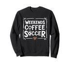 Weekends Coffee And Soccer Mom Life Sweatshirt - Trendy Graphic for Adults