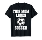 This Mom Loves Soccer Game Day T-Shirt - Fun Novelty Design Men Women