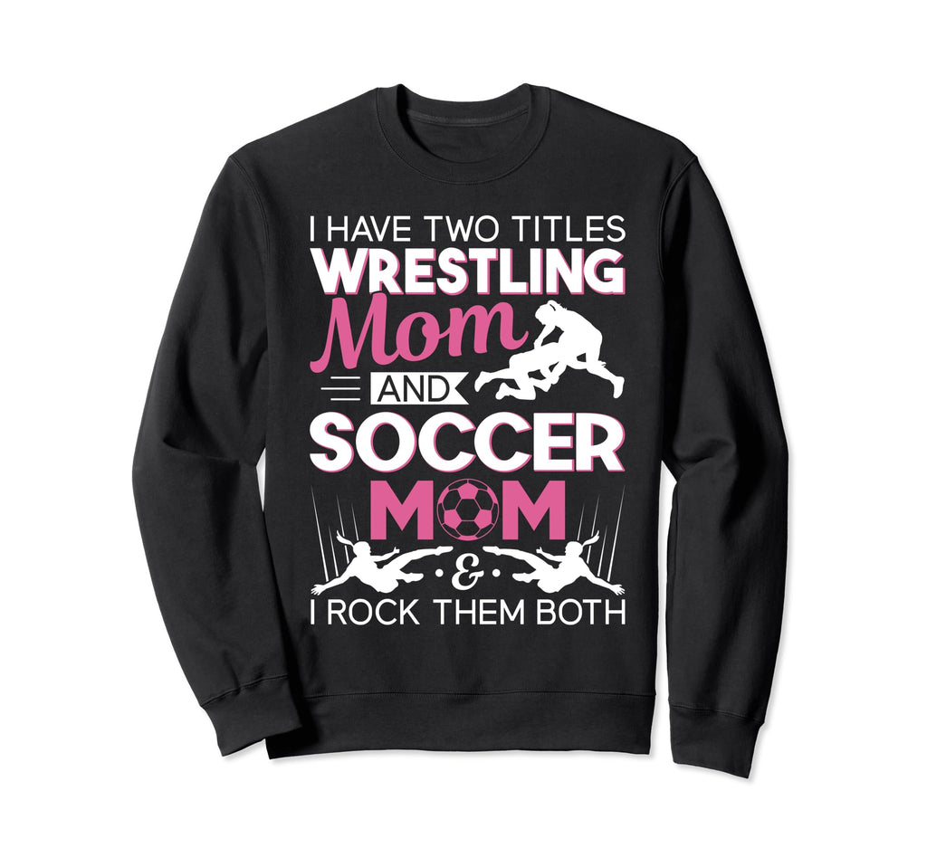 I Have Two Titles Wrestling Sweatshirt - Casual Everyday Wear for Adults