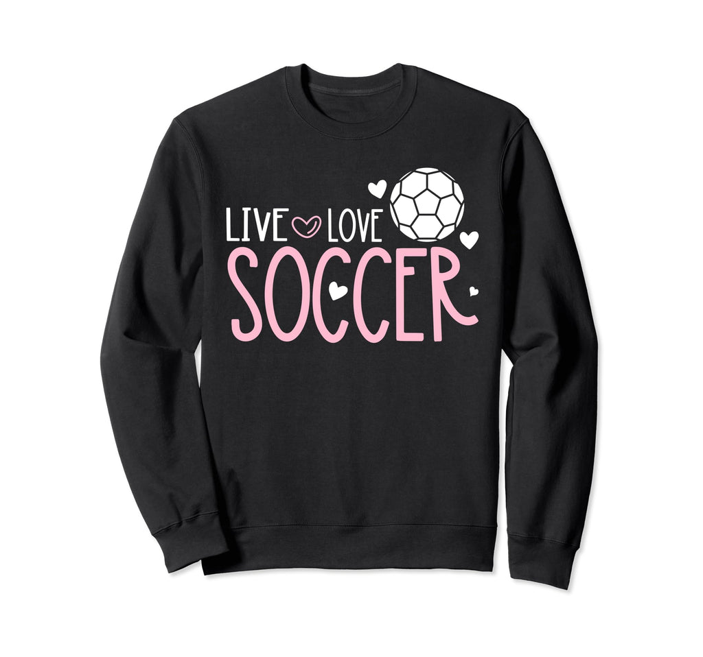 Soccer Soccer Player Live Love Soccer Sweatshirt - Aesthetic Graphic Unisex