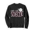 Soccer Soccer Player Live Love Soccer Sweatshirt - Aesthetic Graphic Unisex