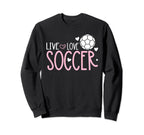 Soccer Soccer Player Live Love Soccer Sweatshirt - Aesthetic Graphic Unisex