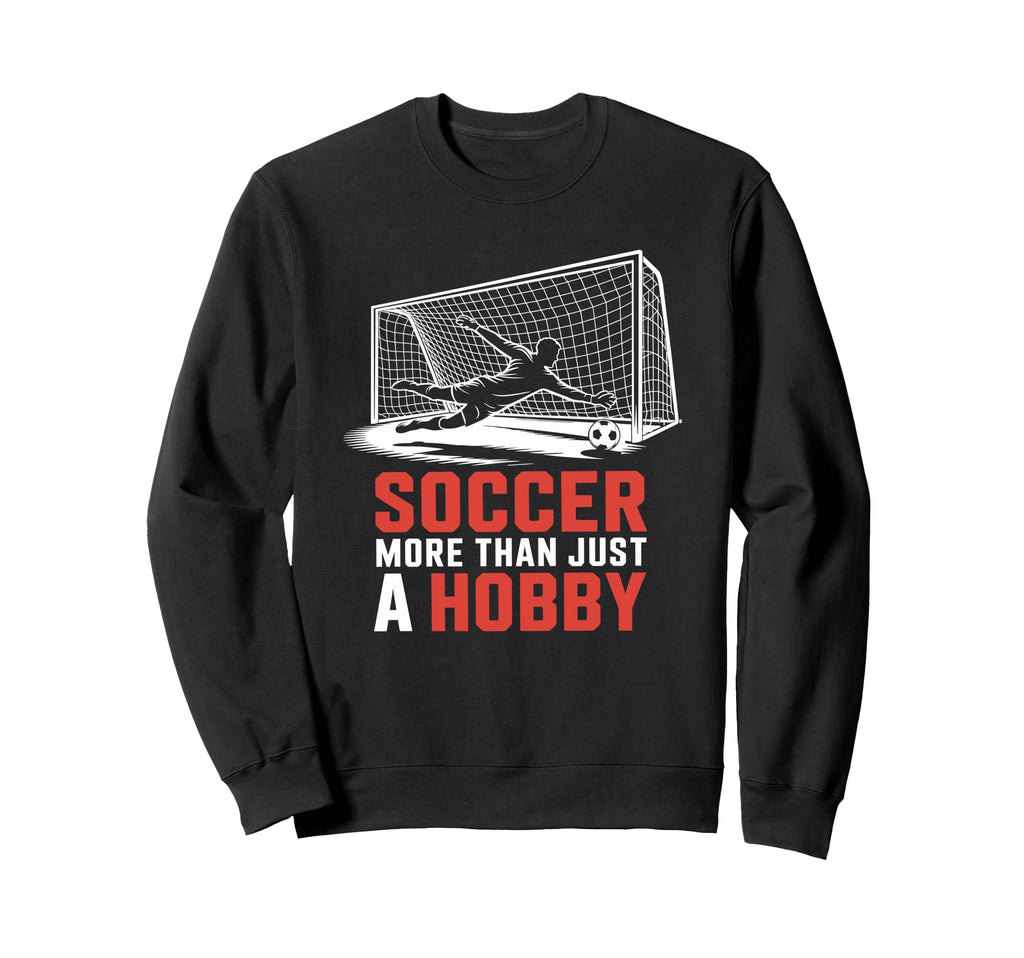 Soccer More Than Just Hobby Goal Sweatshirt - Novelty Apparel for Adults