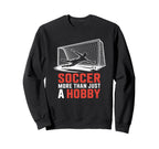 Soccer More Than Just Hobby Goal Sweatshirt - Novelty Apparel for Adults