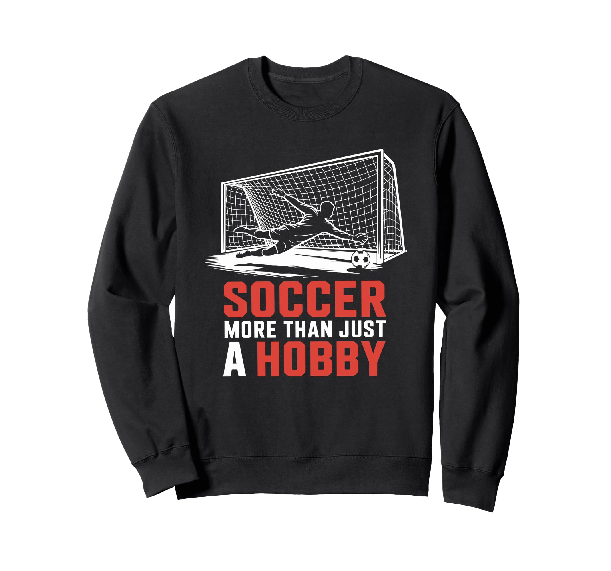 Soccer More Than Just Hobby Goal Sweatshirt - Novelty Apparel for Adults