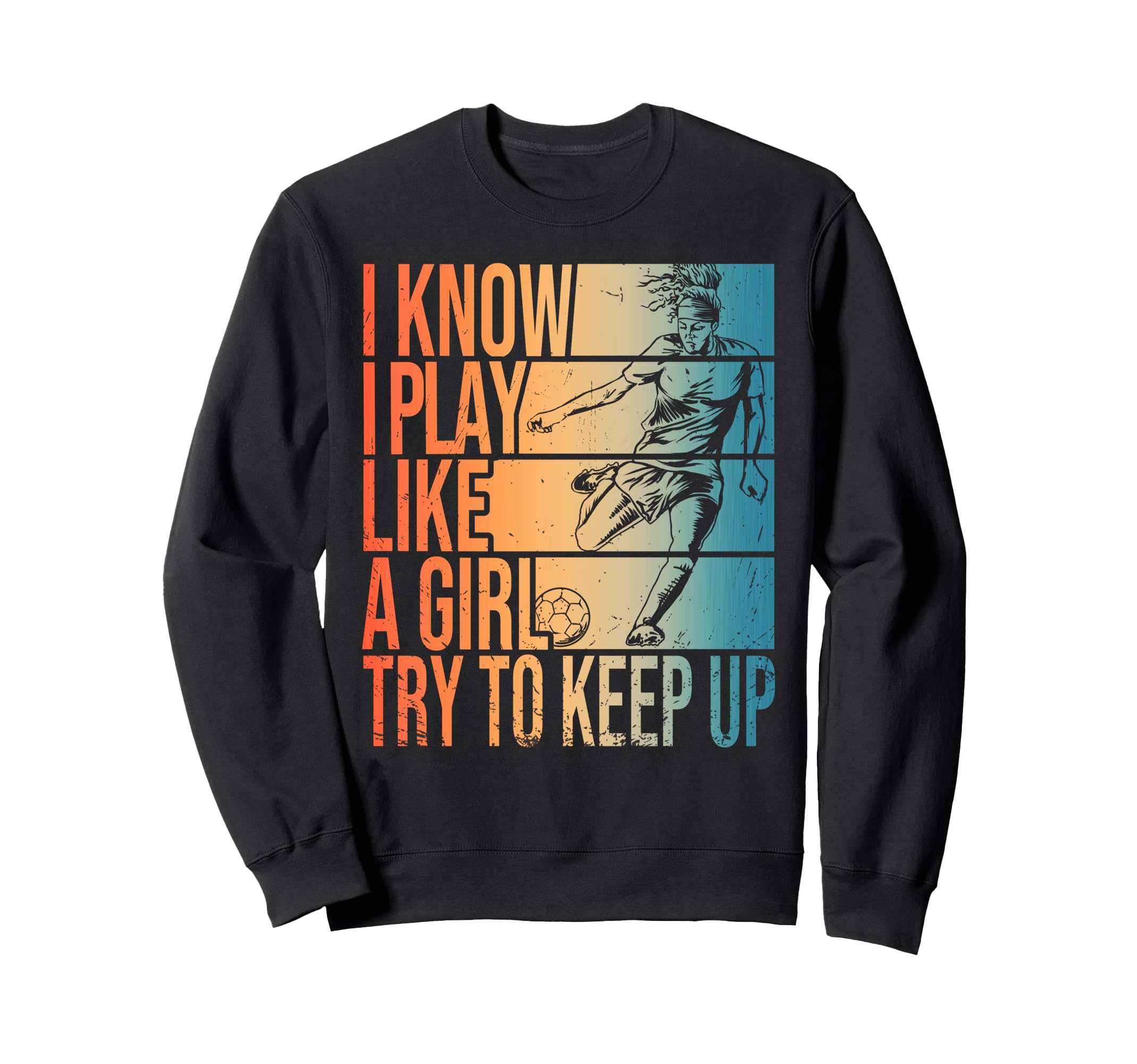 I Know I Play Like Try To Keep Up Sweatshirt - Custom Art Print Unisex