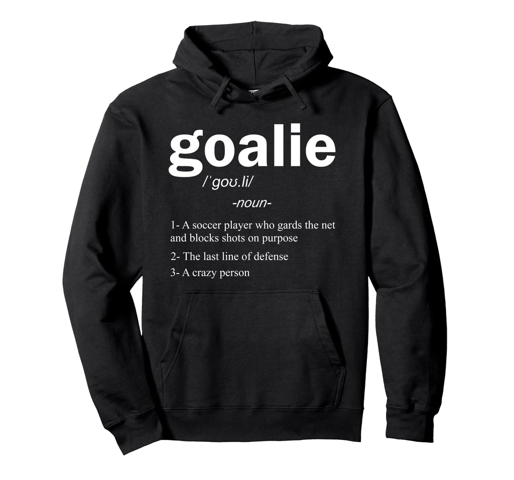 Goalie Definition Funny Soccer Goalie Hoodie - Novelty Apparel Men Women