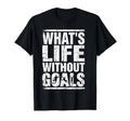 Whats Life Without Goals Soccer Fan T-Shirt - Unique Graphic for Adults