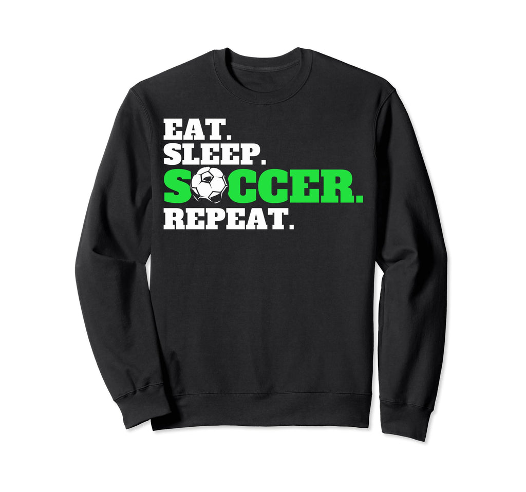 Eat Sleep Soccer Repeat Soccer Fans Sweatshirt - Unique Graphic Men Women