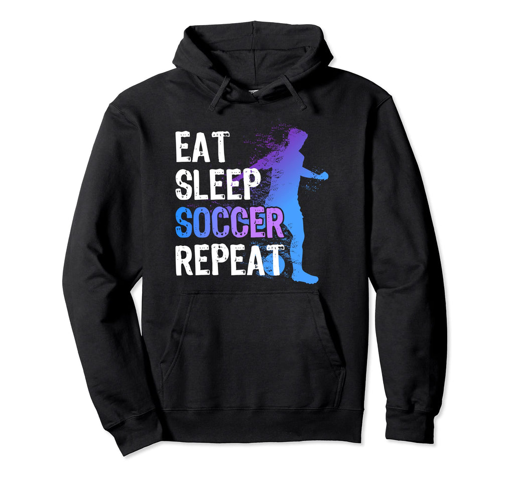 Eat Sleep Soccer Repeat Funny Soccer Hoodie - Novelty Apparel Unisex