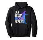 Eat Sleep Soccer Repeat Funny Soccer Hoodie - Novelty Apparel Unisex