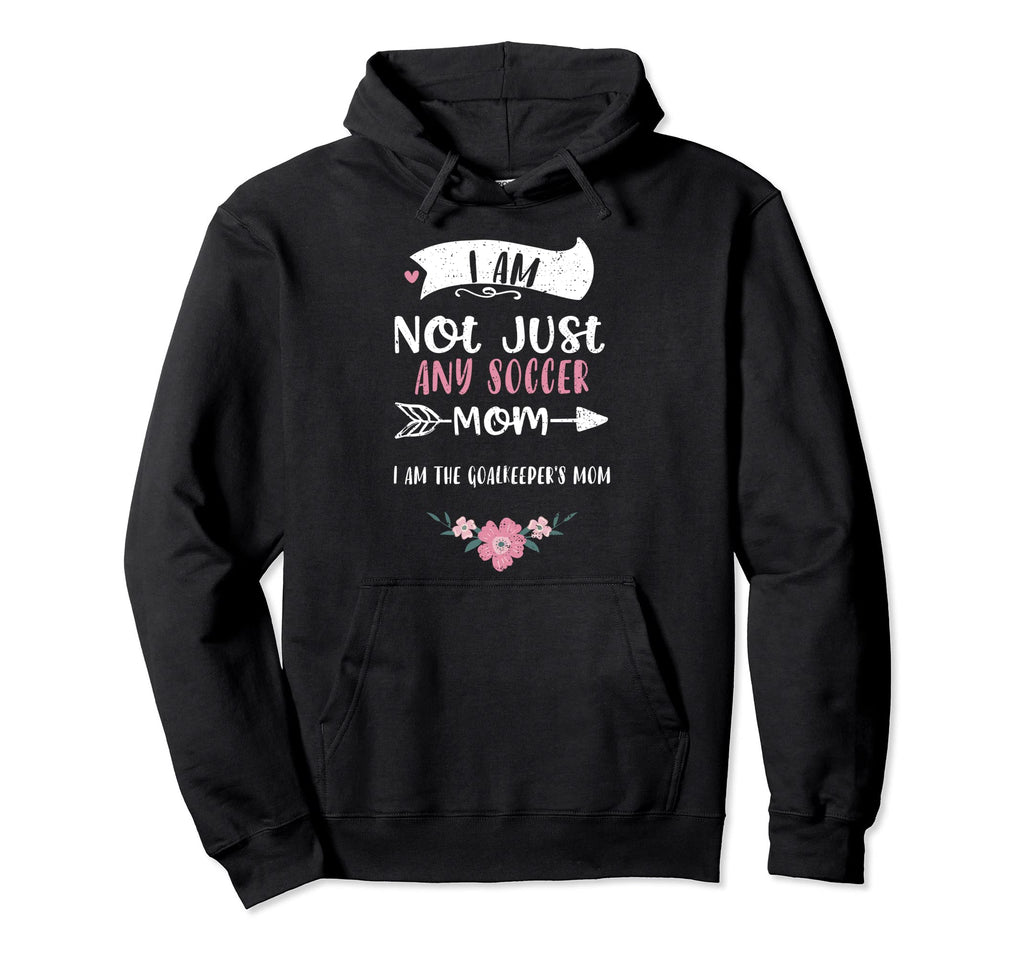 Goalkeeper Goalie Mothers I Am Not Just Hoodie - Graphic Print for Adults