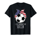 I Just Wanna Play Soccer Bandana Ball T-Shirt - Custom Art Print Unisex