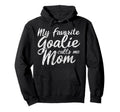 My Favorite Goalie Calls Me Mom Soccer Hoodie - Novelty Apparel for Adults