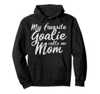 My Favorite Goalie Calls Me Mom Soccer Hoodie - Novelty Apparel for Adults