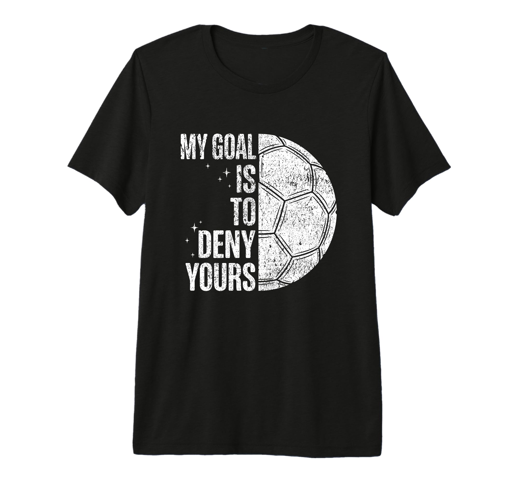 My Goal Is To Deny Yours Soccer T-Shirt - Fun Novelty Design for Adults