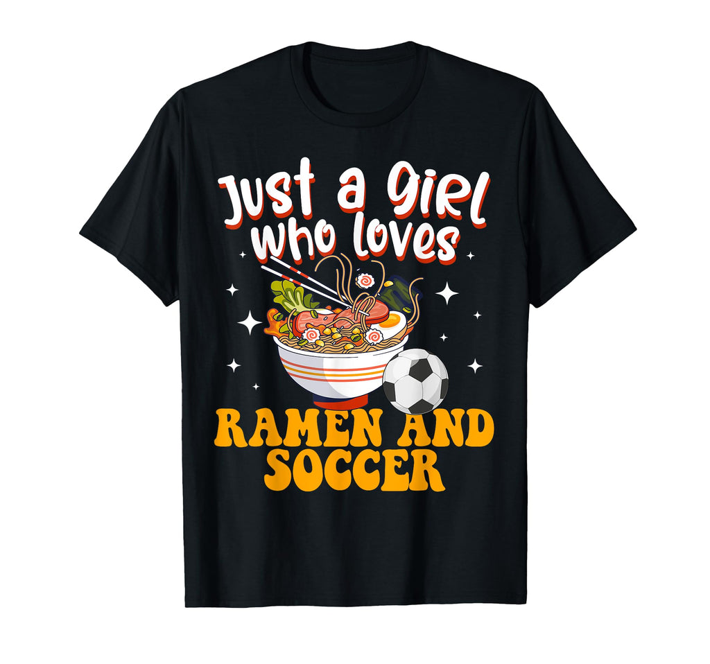Just Who Loves Ramen And Soccer T-Shirt - Casual Everyday Wear Unisex