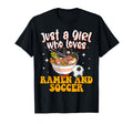 Just Who Loves Ramen And Soccer T-Shirt - Casual Everyday Wear Unisex