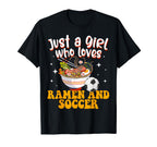 Just Who Loves Ramen And Soccer T-Shirt - Casual Everyday Wear Unisex