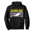 Soccer Goalkeeper I D Save That Goalie Hoodie - Unique Graphic Unisex