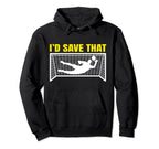 Soccer Goalkeeper I D Save That Goalie Hoodie - Unique Graphic Unisex