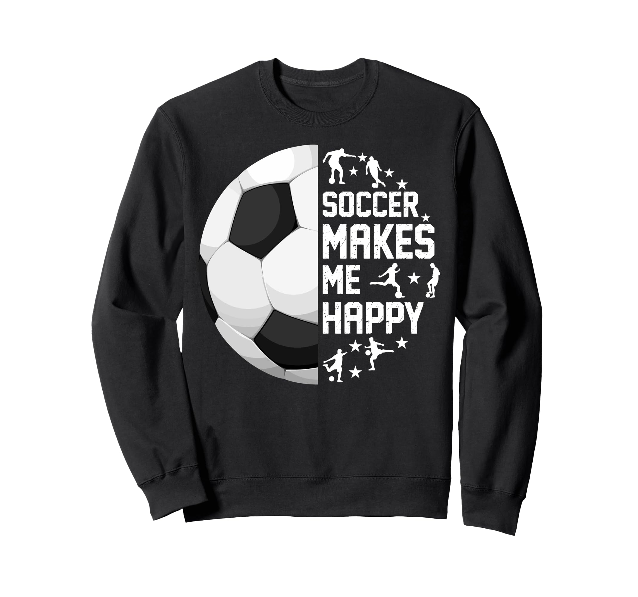 Soccer Makes Me Happy Funny Sweatshirt - Trendy Graphic Unisex